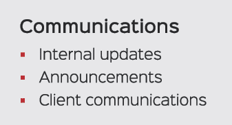 Communications � Internal updates � Announcements � Client communications