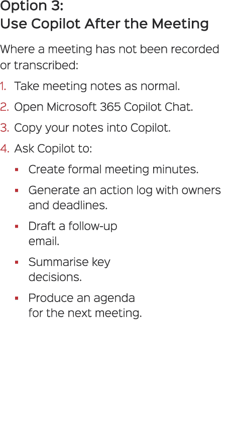 Option 3: Use Copilot After the Meeting Where a meeting has not been recorded or transcribed: 1. Take meeting notes a...