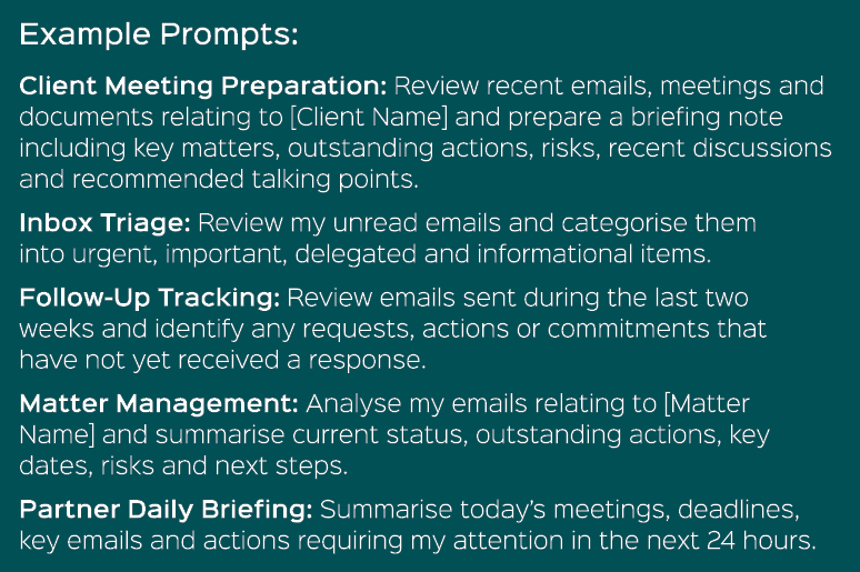 Example Prompts: Client Meeting Preparation: Review recent emails, meetings and documents relating to [Client Name] a...