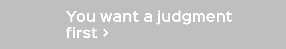 You want a judgment first 