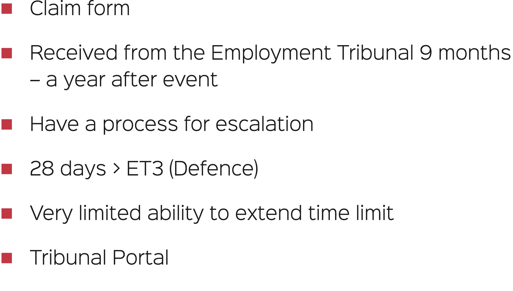 � Claim form � Received from the Employment Tribunal 9 months – a year after event � Have a process for escalation � ...