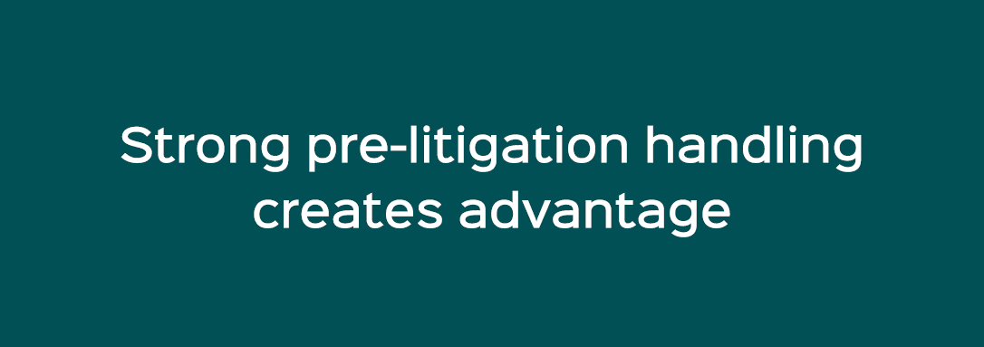 Strong pre litigation handling creates advantage