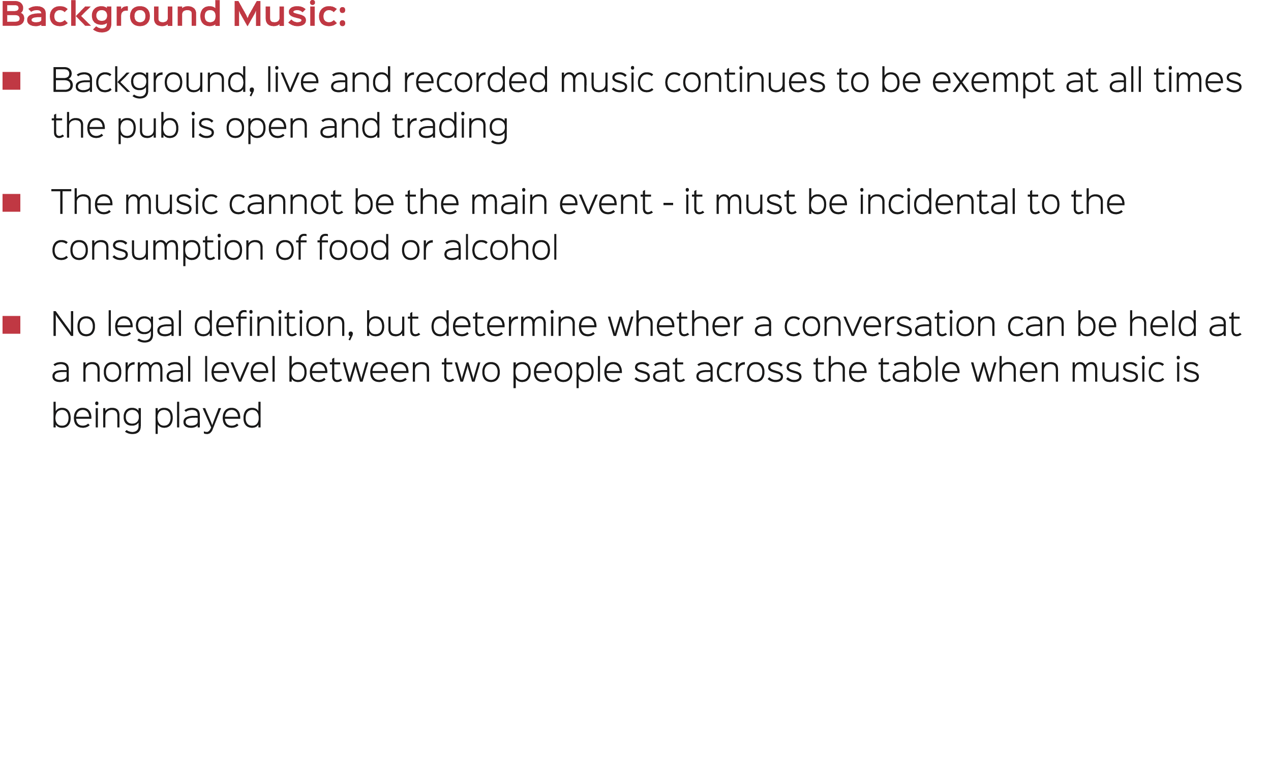 Background Music: � Background, live and recorded music continues to be exempt at all times the pub is open and tradi...